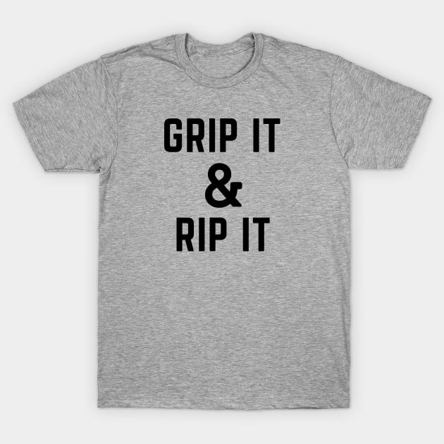 Grip it and rip it T-Shirt by C-Dogg